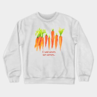 I said carats not carrots - funny quote carrot Crewneck Sweatshirt